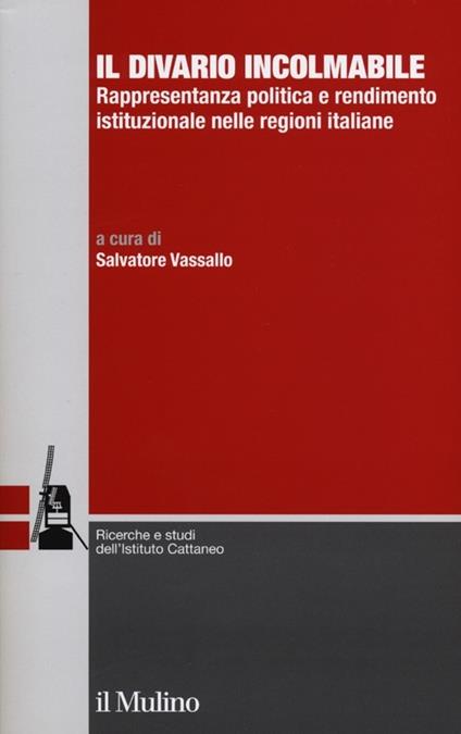 Il divario incolmabile. Rappresentanza politica e rendimento istituzionale nelle regioni italiane - copertina