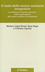 Il ruolo delle mutue sanitarie integrative. Le società di mutuo soccorso nella costruzione del nuovo welfare di comunità