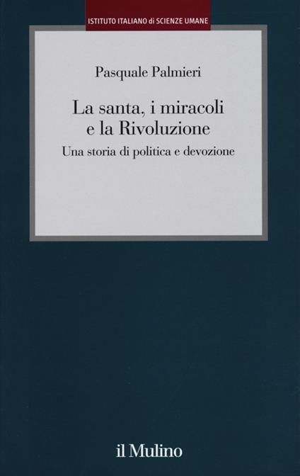La santa, i miracoli e la rivoluzione. Una storia di politica e devozione - Pasquale Palmieri - copertina