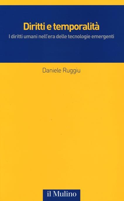 Diritti e temporalità. I diritti umani nell'era delle tecnologie emergenti - Daniele Ruggiu - copertina