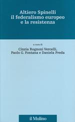 Altiero Spinelli, il federalismo europeo e la Resistenza