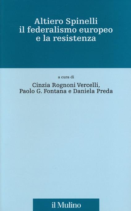 Altiero Spinelli, il federalismo europeo e la Resistenza - copertina