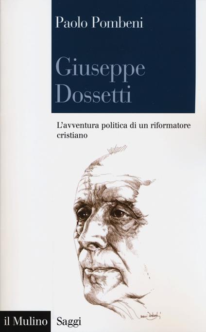 Giuseppe Dossetti. L'avventura politica di un riformatore cristiano - Paolo Pombeni - copertina