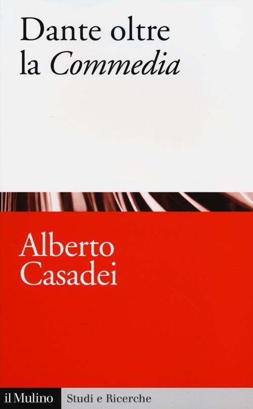 Dante oltre la «Commedia» - Alberto Casadei - copertina