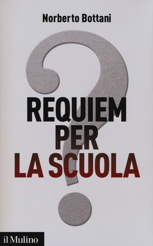 Requiem per la scuola? Ripensare il futuro dell'istruzione - Norberto Bottani - copertina