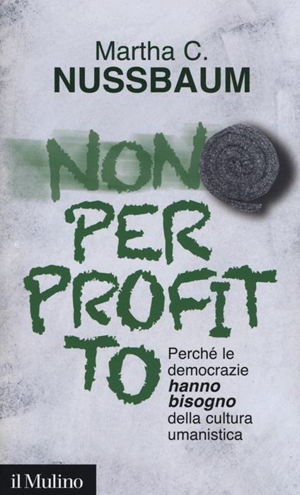 Non per profitto. Perché le democrazie hanno bisogno della cultura umanistica - Martha C. Nussbaum - copertina