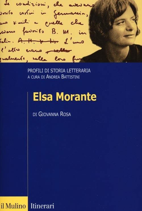 Elsa Morante. Profili di storia letteraria - Giovanna Rosa - Libro - Il  Mulino - Itinerari. Filologia e critica letteraria