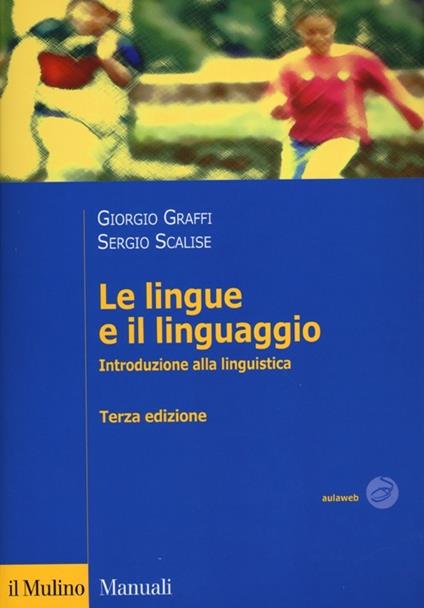 Le lingue e il linguaggio. Introduzione alla linguistica - Giorgio Graffi,Sergio Scalise - copertina
