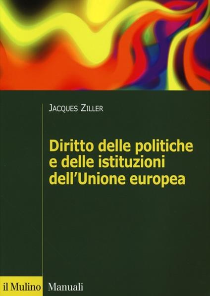 Diritto delle politiche e delle istituzioni dell'Unione europea - Jacques Ziller - copertina