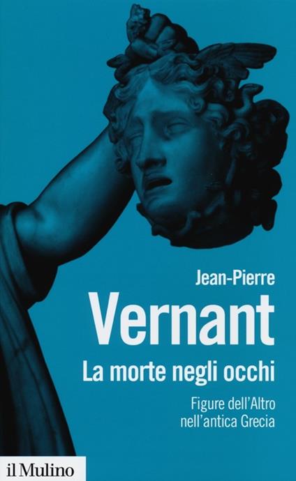 La morte negli occhi. Figure dell'altro nell'antica Grecia - Jean-Pierre Vernant - copertina