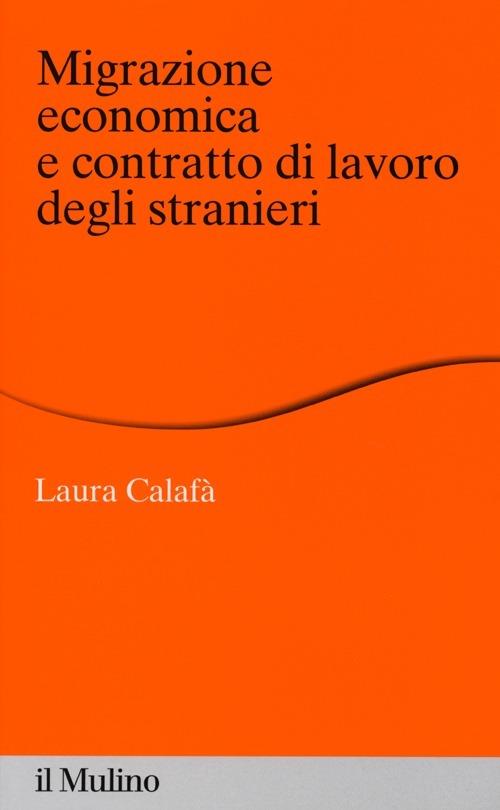 Migrazione economica e contratto di lavoro degli stranieri - Laura Calafà - copertina