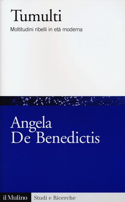 Tumulti. Moltitudini ribelli in età moderna - Angela De Benedictis - copertina