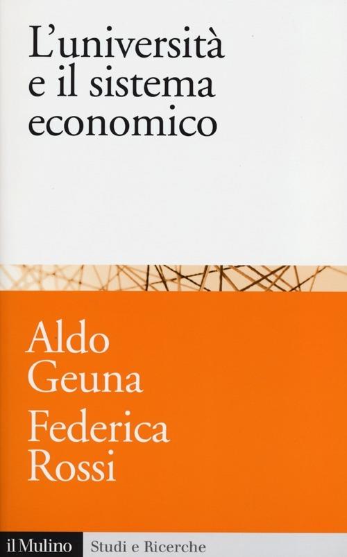 L' università e il sistema economico. Conoscenza, progresso tecnologico e crescita - Aldo Geuna,Federica Rossi - copertina