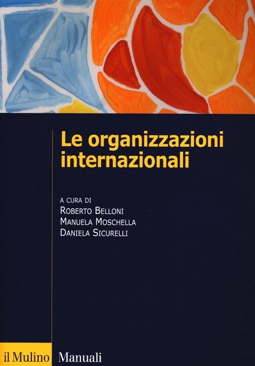 Le organizzazioni internazionali. Struttura, funzioni, impatto - copertina