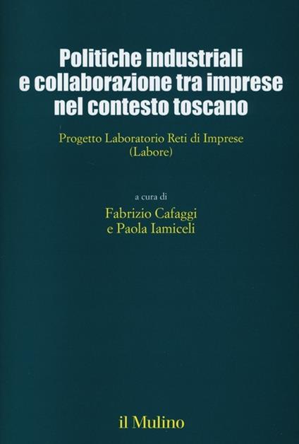 Politiche industriali e collaborazioni tra imprese nel contesto toscano. Progetto Laboratorio Reti di Imprese (Labore) - copertina