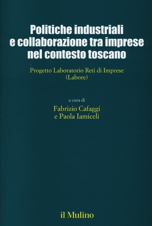 Politiche industriali e collaborazioni tra imprese nel contesto toscano. Progetto Laboratorio Reti di Imprese (Labore) - copertina