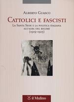 Cattolici e fascisti. La Santa Sede e la politica italiana all'alba del regime (1919-1925)