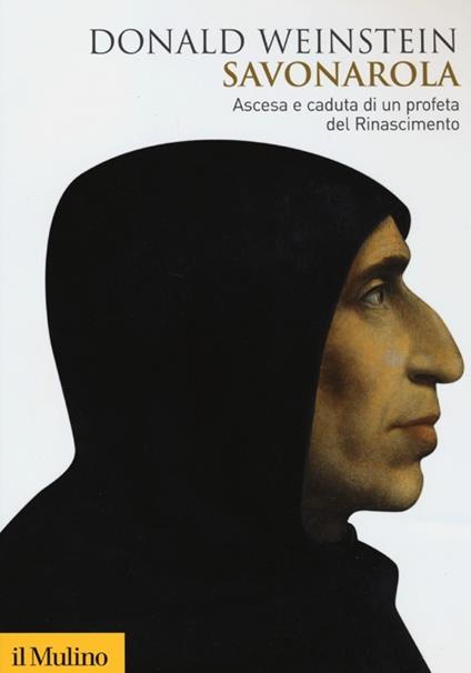 Savonarola. Ascesa e caduta di un profeta del Rinascimento - Donald Weinstein - copertina