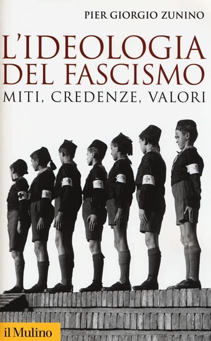 L'ideologia del fascismo. Miti, credenze e valori nella stabilizzazione del regime - Piergiorgio Zunino - copertina