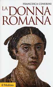 Libro La donna romana. Modelli e realtà Francesca Cenerini