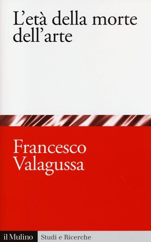 L' età della morte dell'arte - Francesco Valagussa - copertina