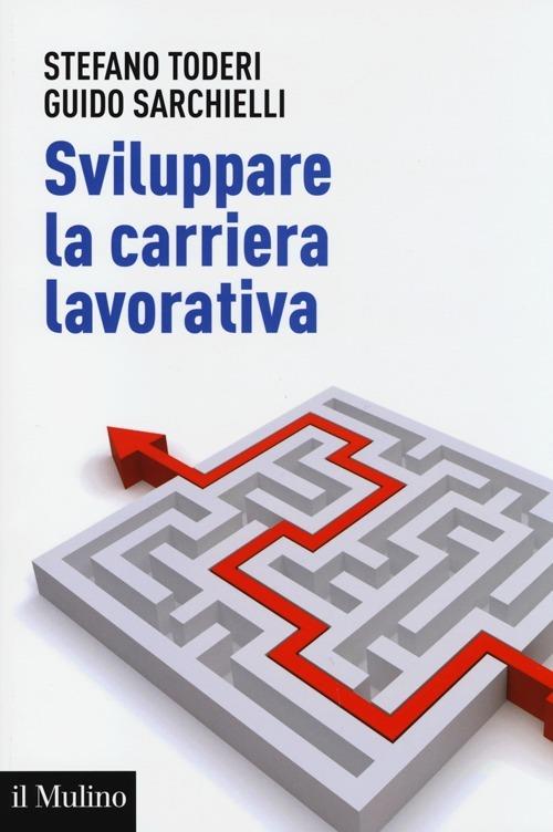 Sviluppare la carriera lavorativa - Stefano Toderi,Guido Sarchielli - copertina