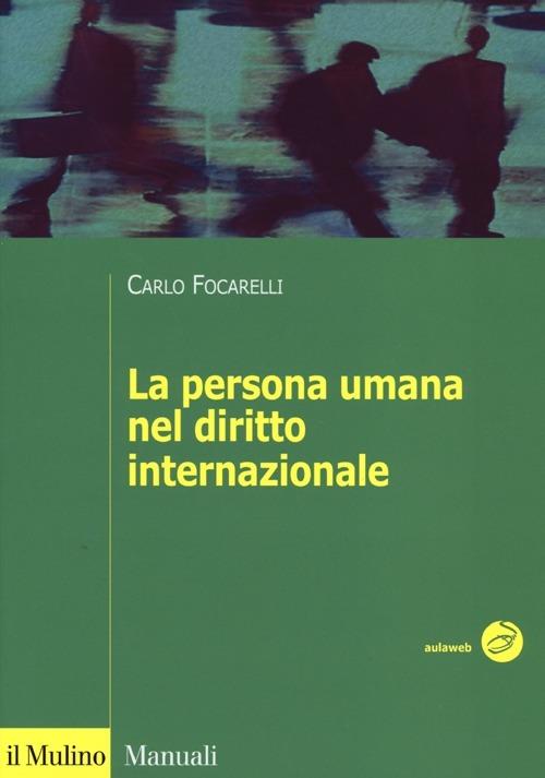 La persona umana nel diritto internazionale - Carlo Focarelli - copertina