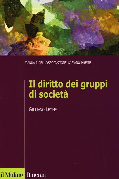 Il diritto dei gruppi di società. Manuali dell'Associazione Disiano Preite - Giuliano Lemme - copertina