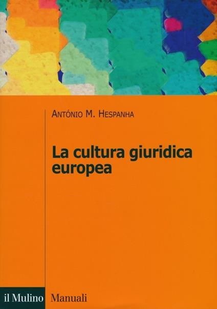 La cultura giuridica europea - Antonio M. Hespanha - copertina