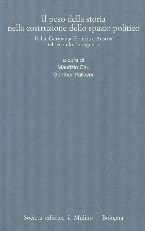 Il peso della storia nella costruzione dello spazio politico. Italia, Germania, Francia e Austria nel secondo dopoguerra - copertina