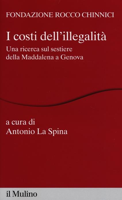 I costi dell'illegalità. Una ricerca sul sestiere della Maddalena a Genova - copertina
