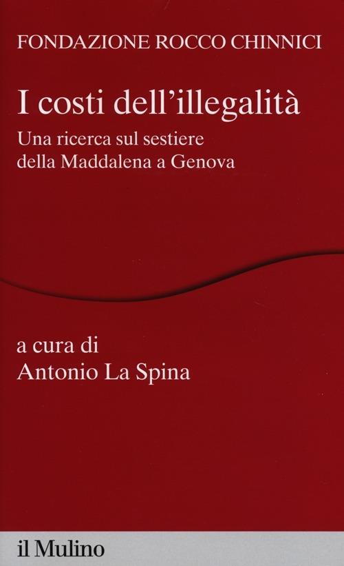 I costi dell'illegalità. Una ricerca sul sestiere della Maddalena a Genova - copertina