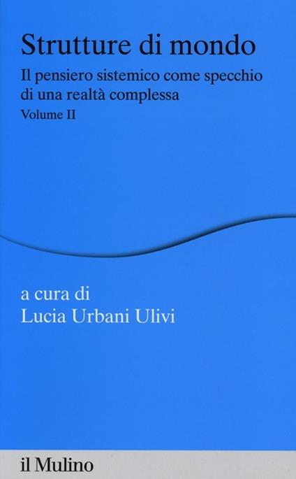 Strutture di mondo. Il pensiero sistemico come specchio di una realtà complessa. Vol. 2 - copertina