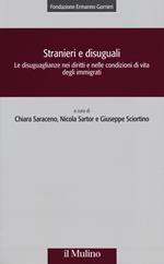 Stranieri e disuguali. Le disuguaglianze nei diritti e nelle condizioni di vita degli immigrati