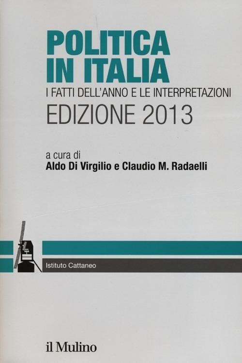 Politica in Italia. I fatti dell'anno e le interpretazioni (2013) - copertina