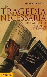 La tragedia necessaria. Da Caporetto all'otto settembre