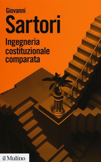 Ingegneria costituzionale comparata. Strutture, incentivi ed esiti - Giovanni Sartori - copertina