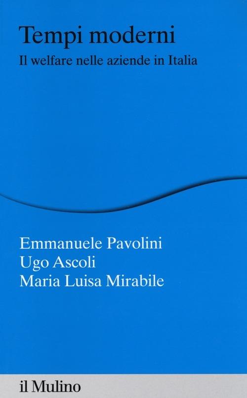 Tempi moderni. Il welfare nelle aziende in Italia - Emmanuele Pavolini,Ugo Ascoli,Maria Luisa Mirabile - copertina