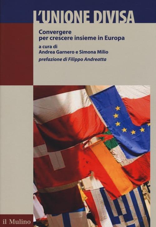 L' Unione divisa. Convergere per crescere insieme in Europa - copertina