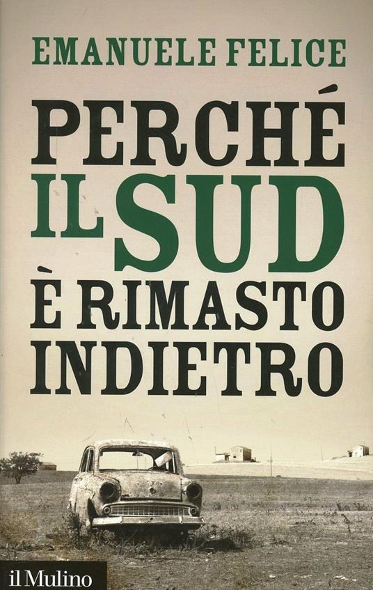 Perché il Sud è rimasto indietro - Emanuele Felice - copertina