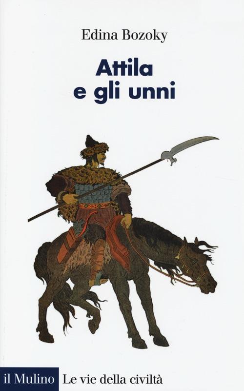 Attila e gli unni. Verità e leggende -  Edina Bozoky - copertina