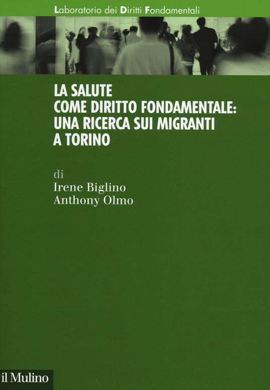La salute come diritto fondamentale: una ricerca sui migranti a Torino - Irene Biglino,Anthony Olmo - copertina