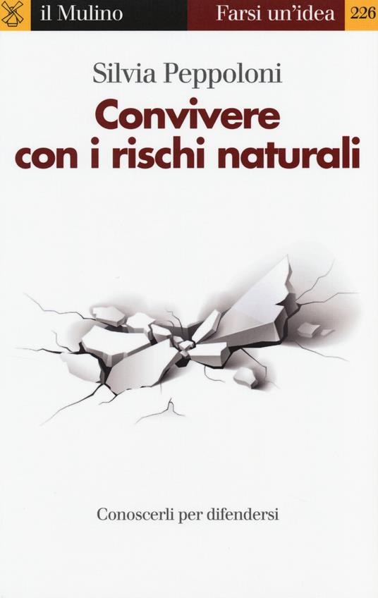 Convivere con i rischi naturali. Conoscerli per difendersi -  Silvia Peppoloni - copertina