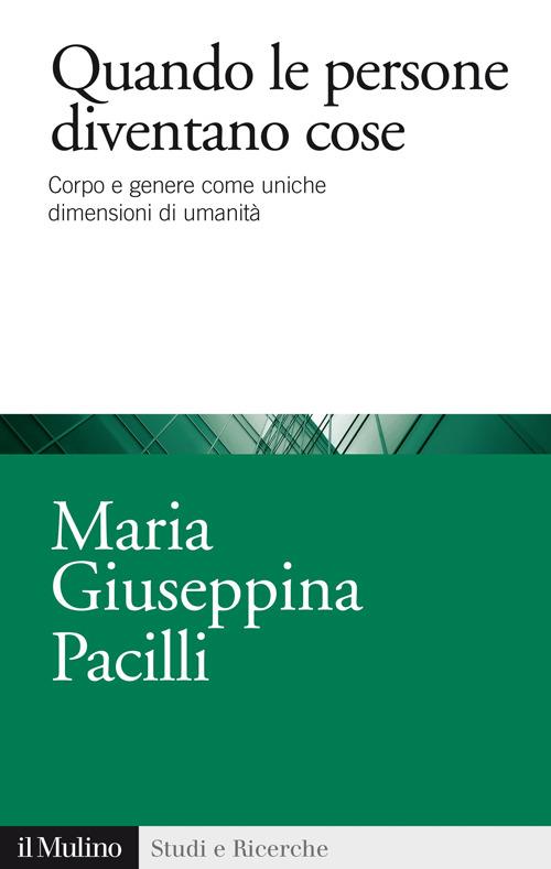 Quando le persone diventano cose. Corpo e genere come uniche dimensioni di umanità -  Maria Giuseppina Pacilli - copertina