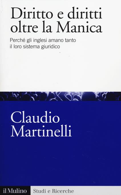 Diritto e diritti oltre la Manica. Perché gli inglesi amano tanto il loro sistema giuridico -  Claudio Martinelli - copertina