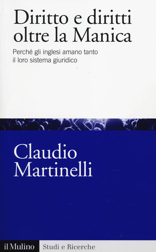 Diritto e diritti oltre la Manica. Perché gli inglesi amano tanto il loro sistema giuridico -  Claudio Martinelli - copertina