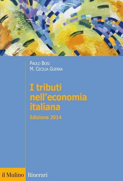 I tributi nell'economia italiana - Paolo Bosi,Maria Cecilia Guerra - copertina