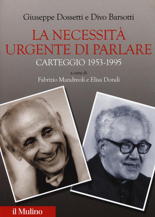 La necessità urgente di parlare. Carteggio 1953-1995 - Giuseppe Dossetti,Divo Barsotti - copertina