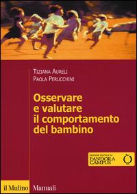 Osservare e valutare il comportamento del bambino - Tiziana Aureli,Paola Perucchini - copertina