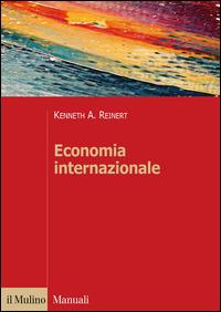 Economia internazionale. Nuove prospettive sull'economia globale - Kenneth A. Reinert - copertina